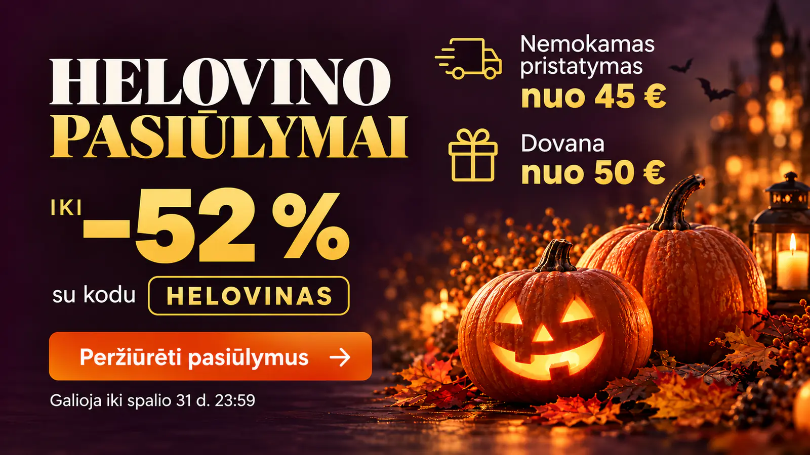 Helovino pasiūlymai iki −52 % su kodu HELOVINAS. Nemokamas pristatymas nuo 45 €, dovana nuo 50 €.